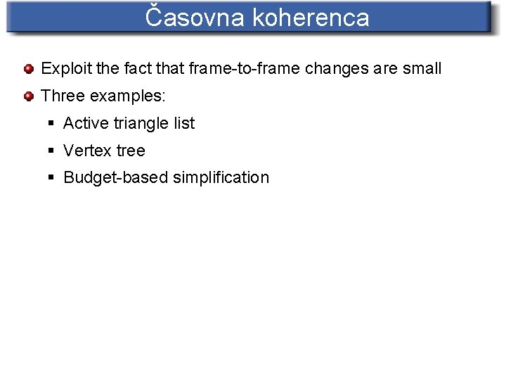 Časovna koherenca Exploit the fact that frame-to-frame changes are small Three examples: § Active