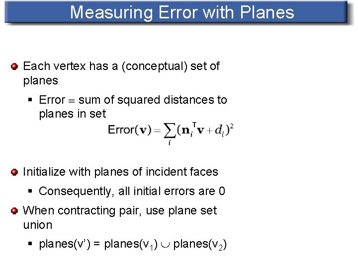 Measuring Error with Planes Each vertex has a (conceptual) set of planes § Error