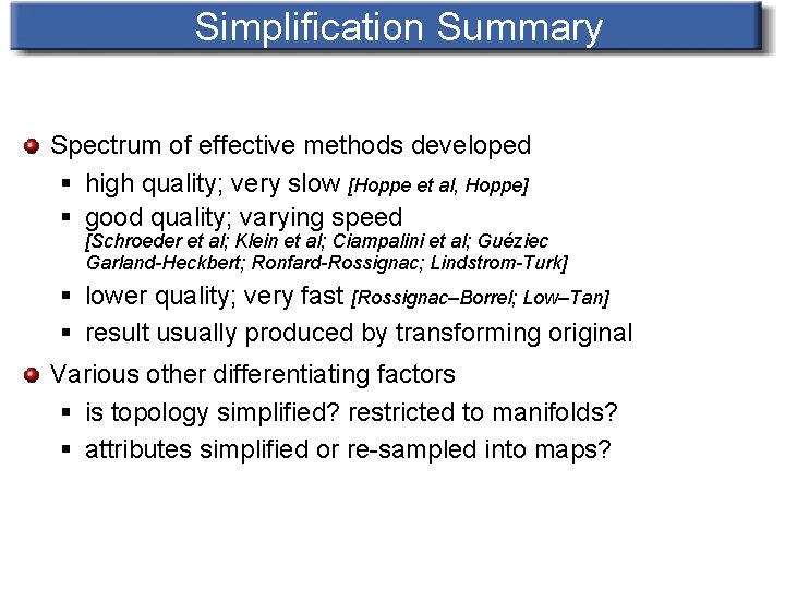 Simplification Summary Spectrum of effective methods developed § high quality; very slow [Hoppe et