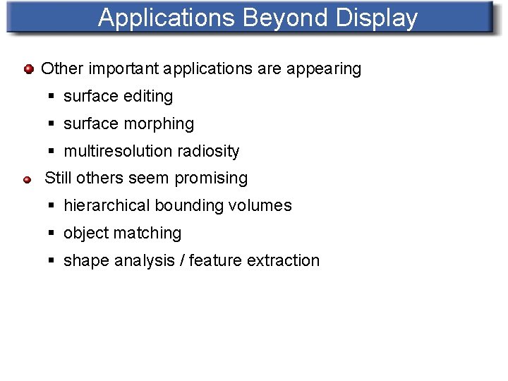 Applications Beyond Display Other important applications are appearing § surface editing § surface morphing