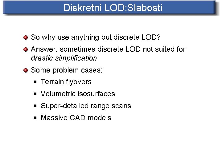 Diskretni LOD: Slabosti So why use anything but discrete LOD? Answer: sometimes discrete LOD