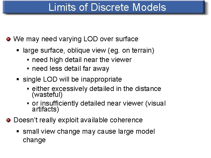 Limits of Discrete Models We may need varying LOD over surface § large surface,