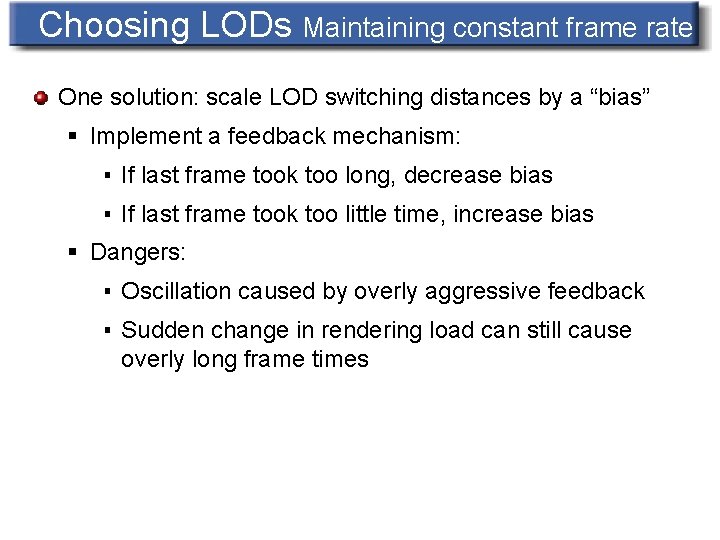 Choosing LODs Maintaining constant frame rate One solution: scale LOD switching distances by a