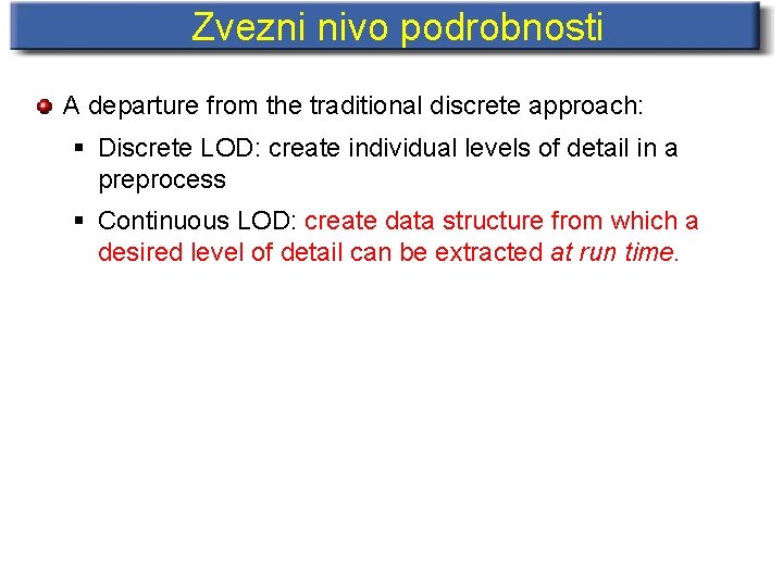 Zvezni nivo podrobnosti A departure from the traditional discrete approach: § Discrete LOD: create