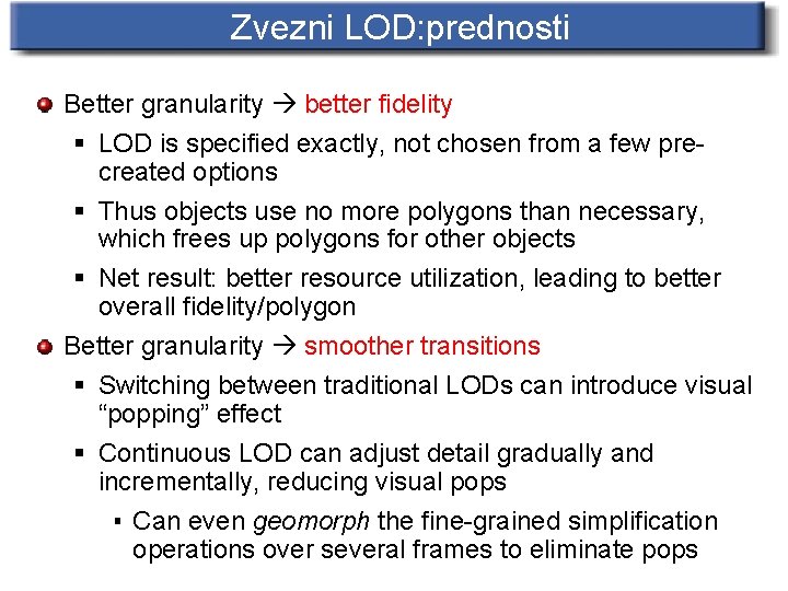 Zvezni LOD: prednosti Better granularity better fidelity § LOD is specified exactly, not chosen