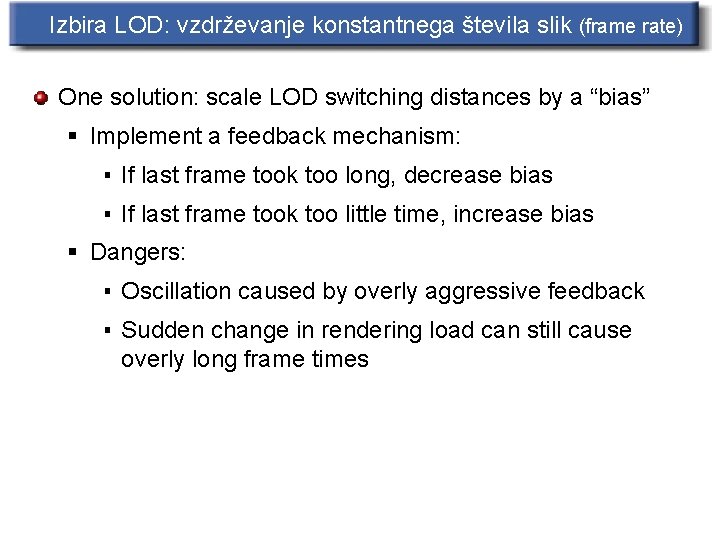 Izbira LOD: vzdrževanje konstantnega števila slik (frame rate) One solution: scale LOD switching distances