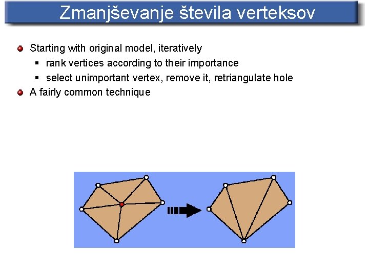Zmanjševanje števila verteksov Starting with original model, iteratively § rank vertices according to their
