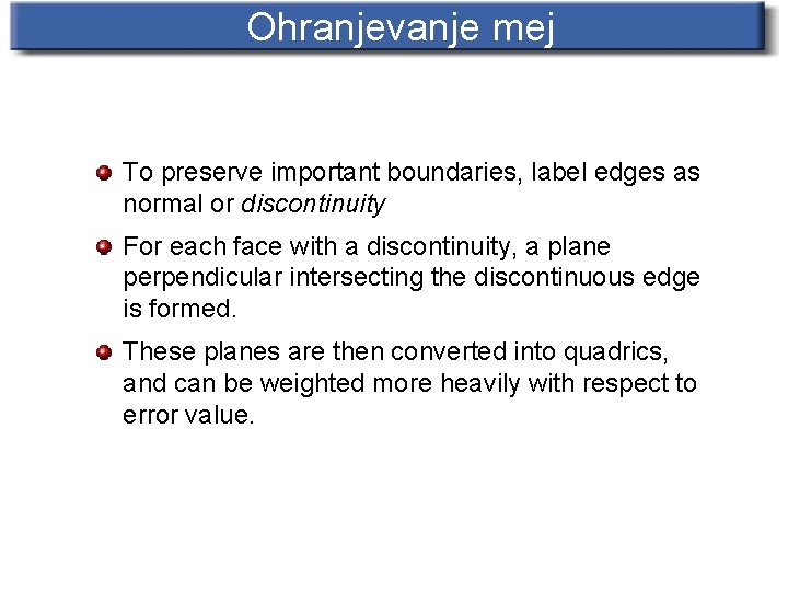 Ohranjevanje mej To preserve important boundaries, label edges as normal or discontinuity For each