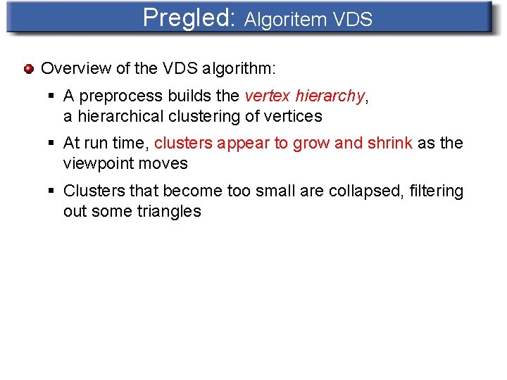 Pregled: Algoritem VDS Overview of the VDS algorithm: § A preprocess builds the vertex