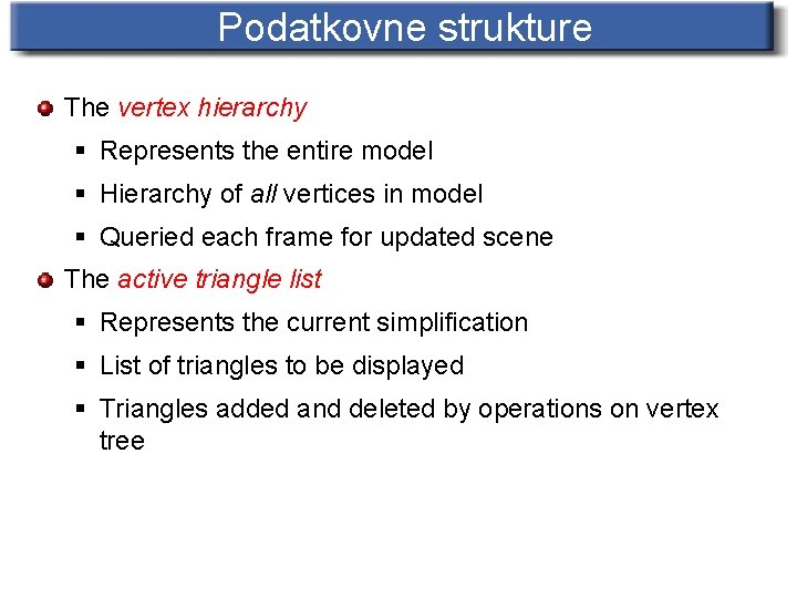 Podatkovne strukture The vertex hierarchy § Represents the entire model § Hierarchy of all