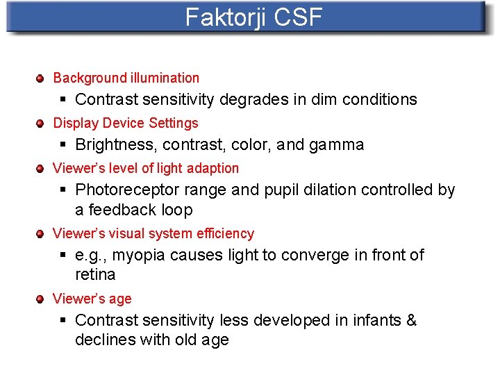 Faktorji CSF Background illumination § Contrast sensitivity degrades in dim conditions Display Device Settings