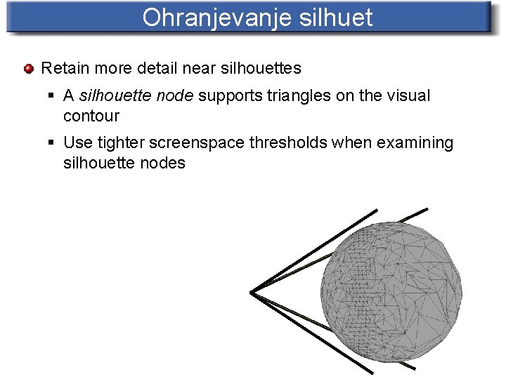 Ohranjevanje silhuet Retain more detail near silhouettes § A silhouette node supports triangles on