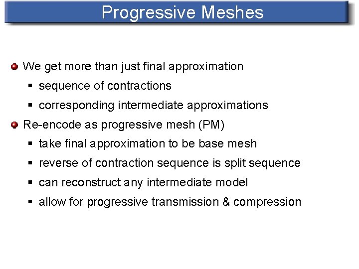 Progressive Meshes We get more than just final approximation § sequence of contractions §