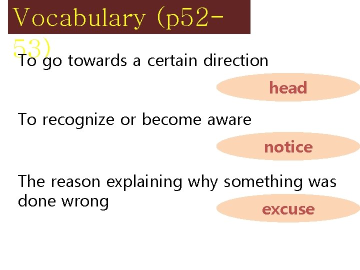Vocabulary (p 5253) To go towards a certain direction head To recognize or become