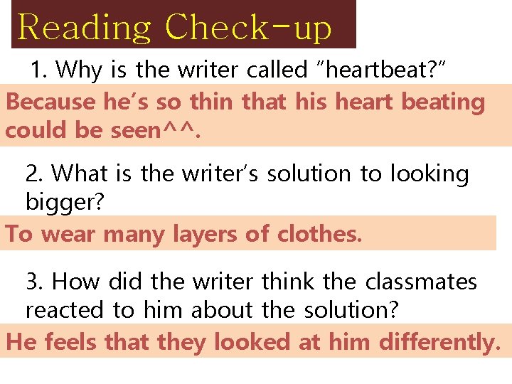 Reading Check-up 1. Why is the writer called “heartbeat? ” Because he’s so thin