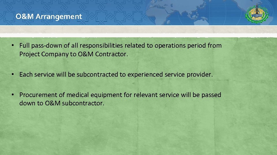 O&M Arrangement • Full pass-down of all responsibilities related to operations period from Project