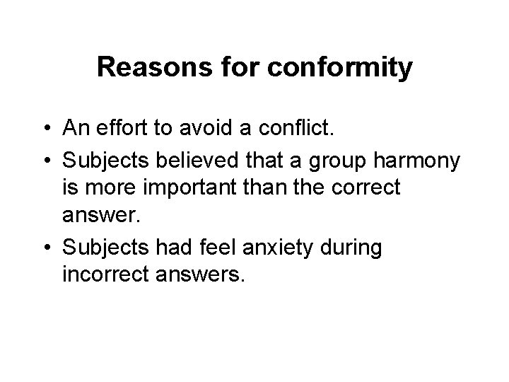 Reasons for conformity • An effort to avoid a conflict. • Subjects believed that
