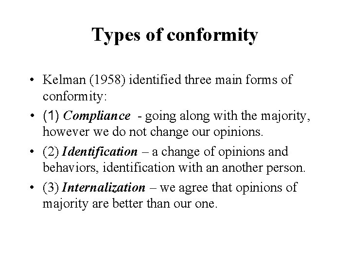 Types of conformity • Kelman (1958) identified three main forms of conformity: • (1)