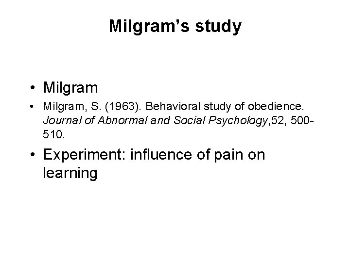 Milgram’s study • Milgram, S. (1963). Behavioral study of obedience. Journal of Abnormal and