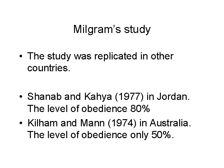 Milgram’s study • The study was replicated in other countries. • Shanab and Kahya