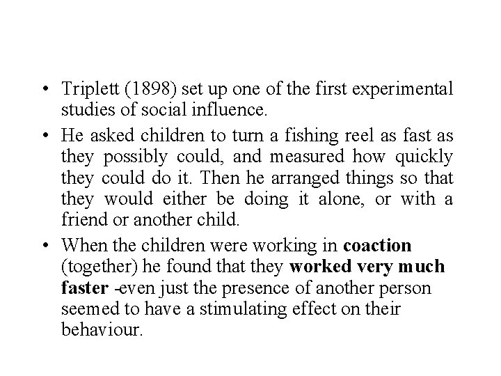  • Triplett (1898) set up one of the first experimental studies of social