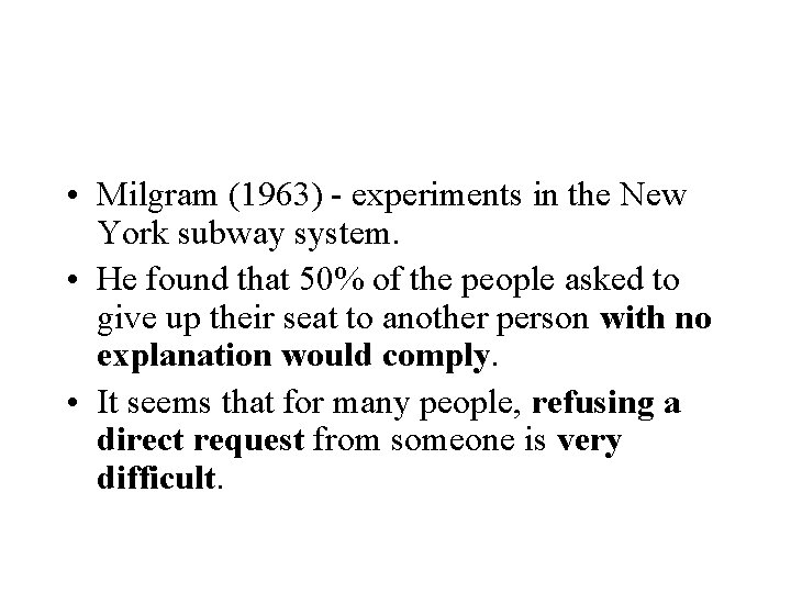  • Milgram (1963) experiments in the New York subway system. • He found