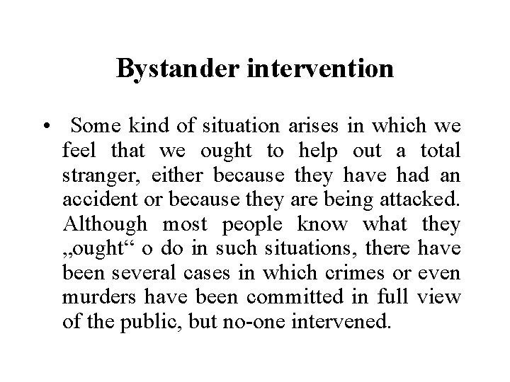 Bystander intervention • Some kind of situation arises in which we feel that we