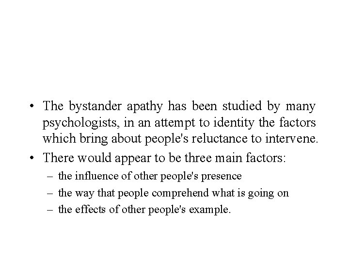  • The bystander apathy has been studied by many psychologists, in an attempt