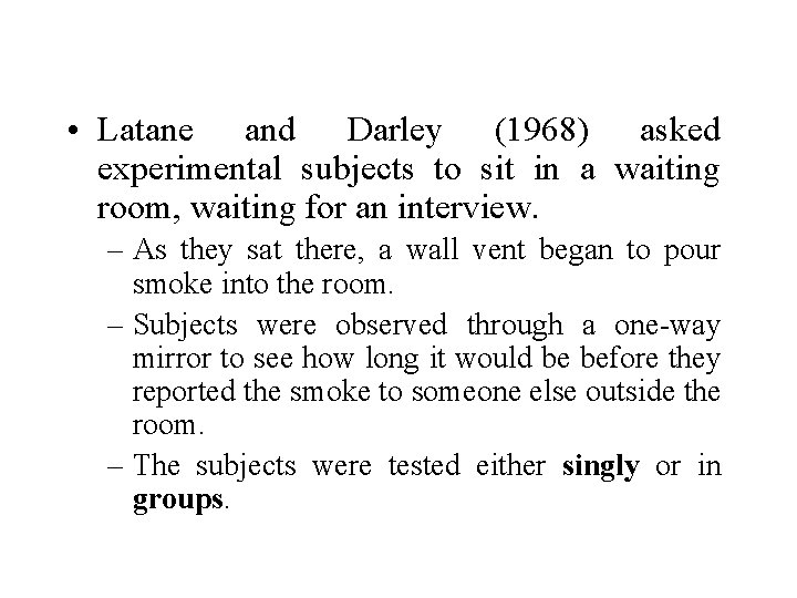  • Latane and Darley (1968) asked experimental subjects to sit in a waiting