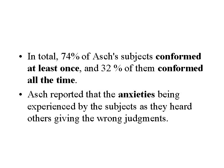  • In total, 74% of Asch's subjects conformed at least once, and 32
