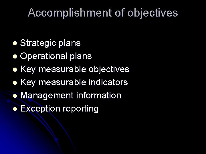 Accomplishment of objectives Strategic plans l Operational plans l Key measurable objectives l Key