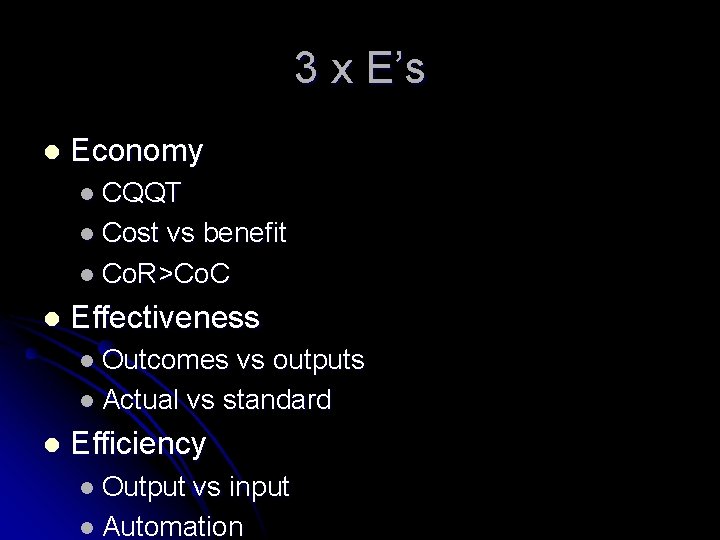 3 x E’s l Economy l CQQT l Cost vs benefit l Co. R>Co.