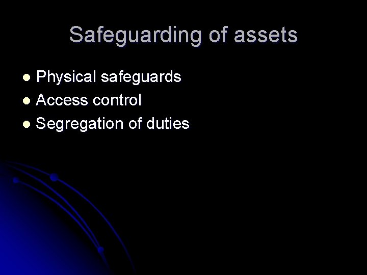 Safeguarding of assets Physical safeguards l Access control l Segregation of duties l 