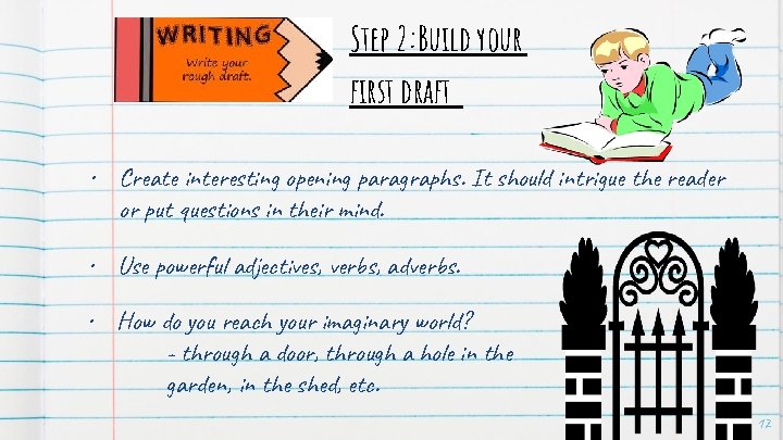 Step 2: Build your first draft • Create interesting opening paragraphs. It should intrigue Step 2: Build your first draft • Create interesting opening paragraphs. It should intrigue