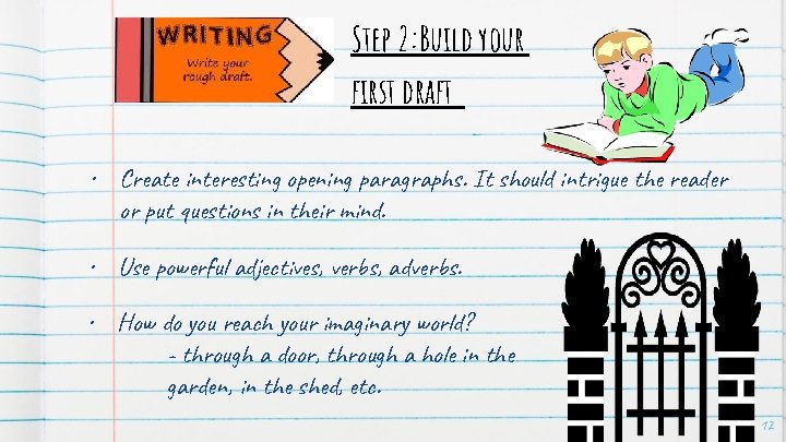 Step 2: Build your first draft • Create interesting opening paragraphs. It should intrigue