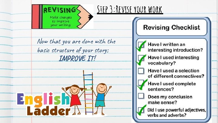 Step 3: Revise your work Now that you are done with the basic structure