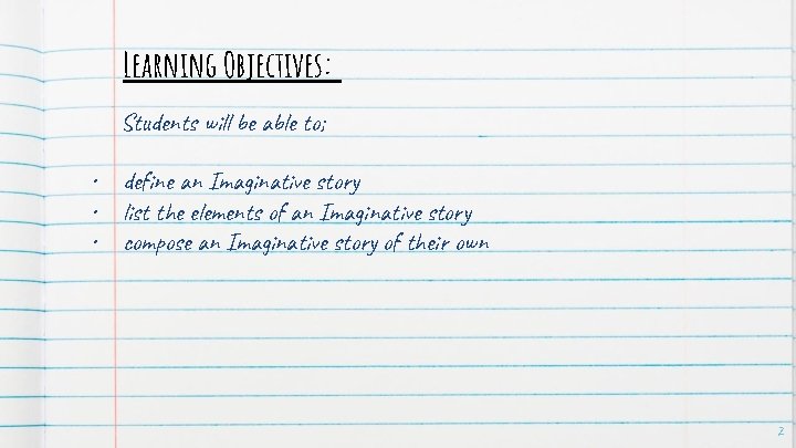 Learning Objectives: Students will be able to; • • • define an Imaginative story