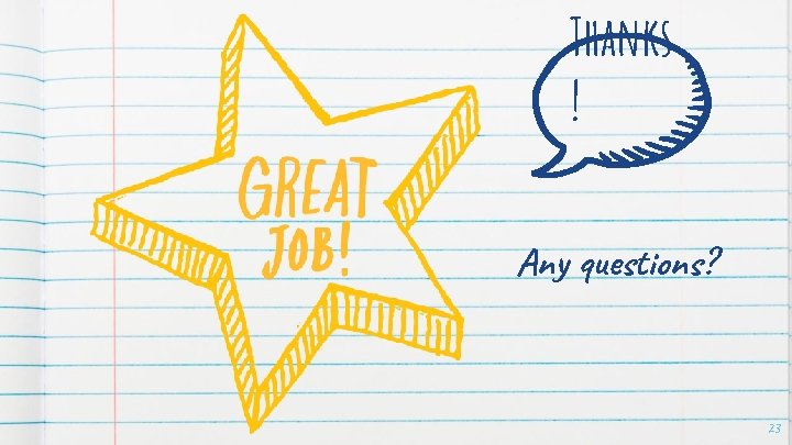 Thanks ! Any questions? 23 Thanks ! Any questions? 23