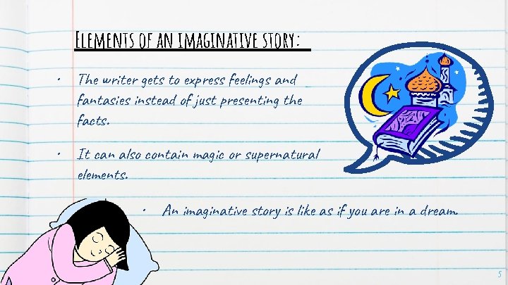Elements of an imaginative story: • The writer gets to express feelings and fantasies