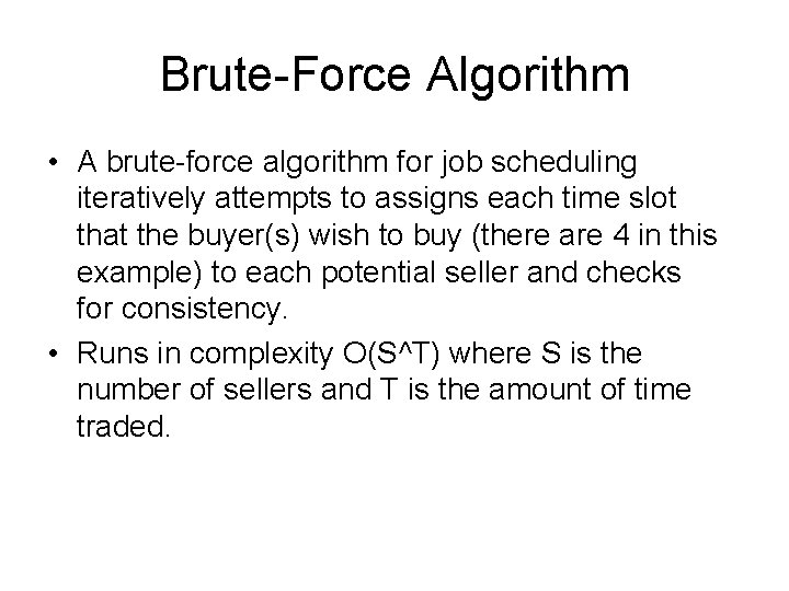 Brute-Force Algorithm • A brute-force algorithm for job scheduling iteratively attempts to assigns each