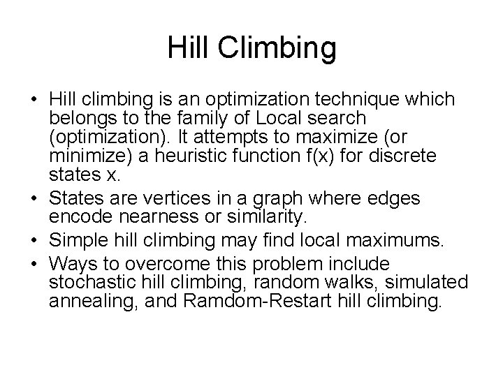 Hill Climbing • Hill climbing is an optimization technique which belongs to the family