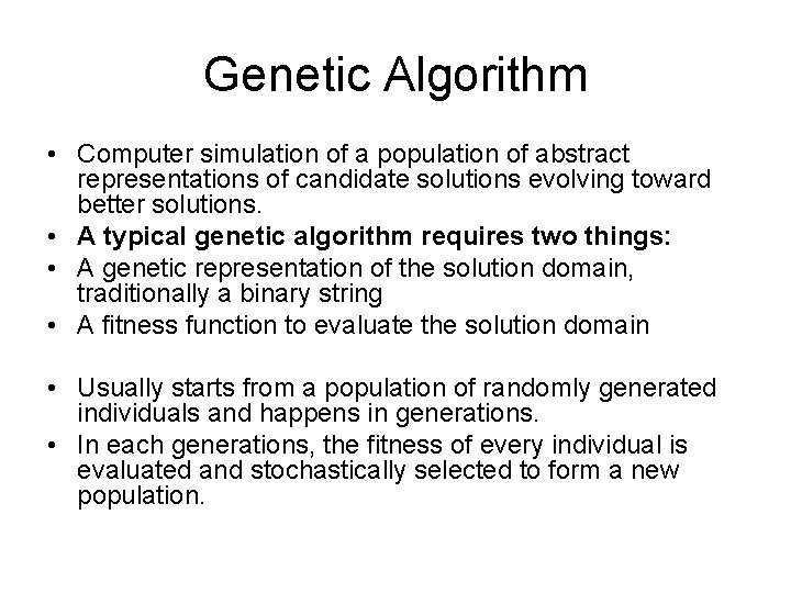 Genetic Algorithm • Computer simulation of a population of abstract representations of candidate solutions