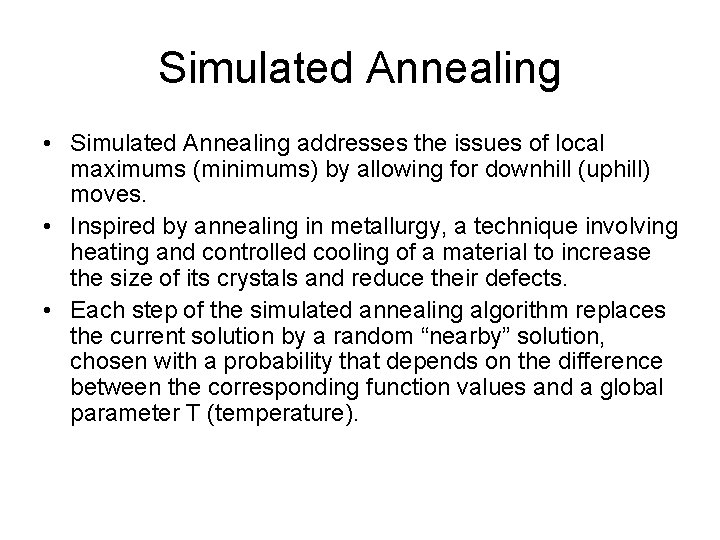 Simulated Annealing • Simulated Annealing addresses the issues of local maximums (minimums) by allowing