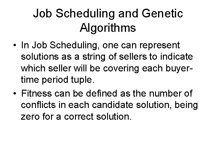 Job Scheduling and Genetic Algorithms • In Job Scheduling, one can represent solutions as