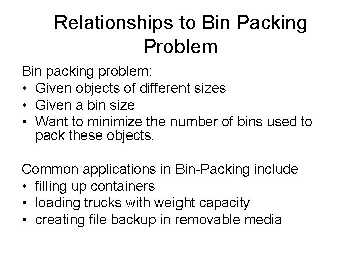 Relationships to Bin Packing Problem Bin packing problem: • Given objects of different sizes