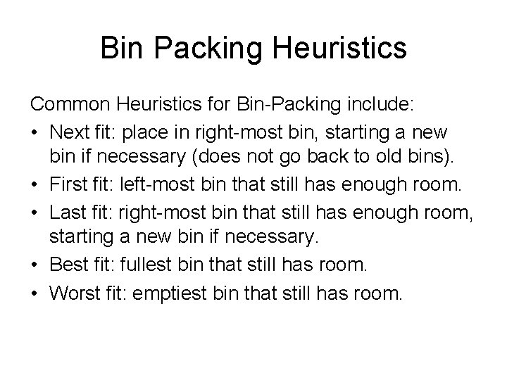 Bin Packing Heuristics Common Heuristics for Bin-Packing include: • Next fit: place in right-most