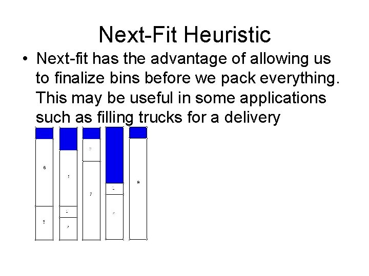 Next-Fit Heuristic • Next-fit has the advantage of allowing us to finalize bins before
