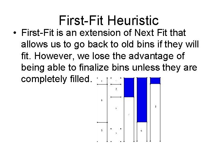 First-Fit Heuristic • First-Fit is an extension of Next Fit that allows us to