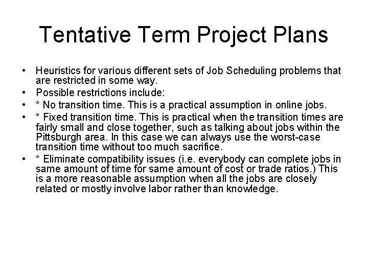 Tentative Term Project Plans • Heuristics for various different sets of Job Scheduling problems