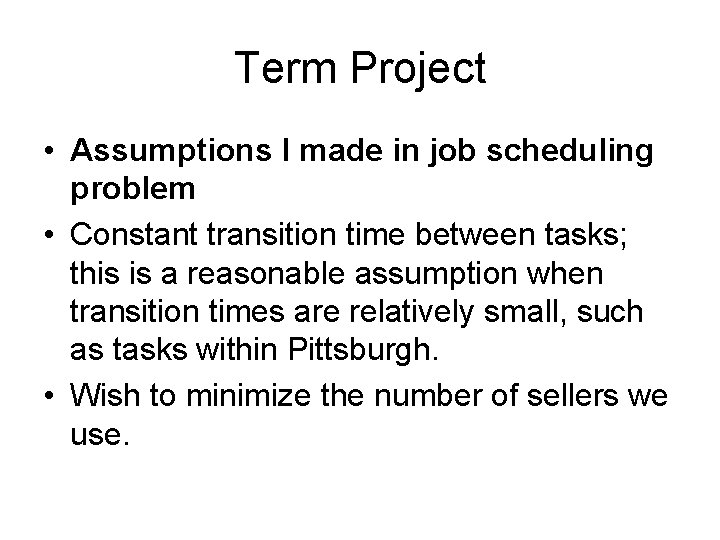 Term Project • Assumptions I made in job scheduling problem • Constant transition time